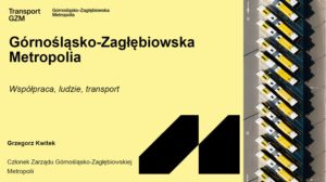 Prezentacja Grzegorza Kwitka Górnośląsko-Zagłębiowska Metropolia: Współpraca, Ludzie, Transport