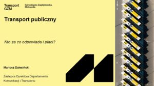 Prezentacja Mariusza Dziesińskiego Transport publiczny: Kto za co odpowiada i płaci?
